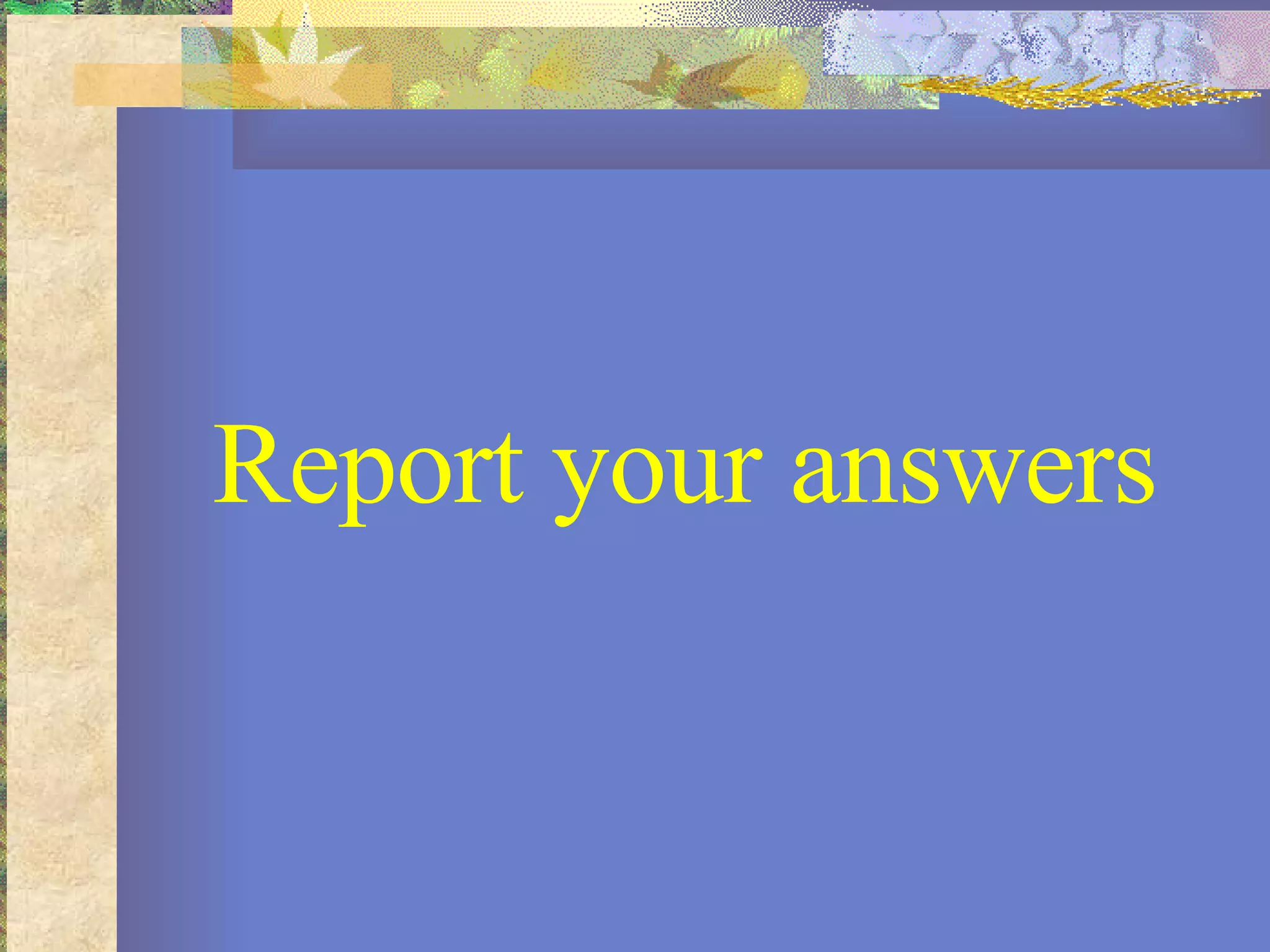 Report your answers 