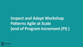 page
042
Inspect and Adapt Workshop
Patterns Agile at Scale
(end of Program Increment (PI) )
4
 