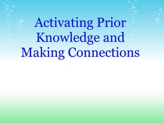 Activating Prior
 Knowledge and
Making Connections
 