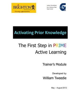 The First Step in PRIME
Active Learning
Trainer’s Module
Developed by
William Tweedie
May – August 2012
 