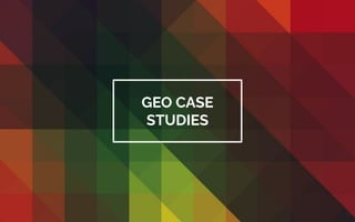 5
GEO CASE
STUDIES
 