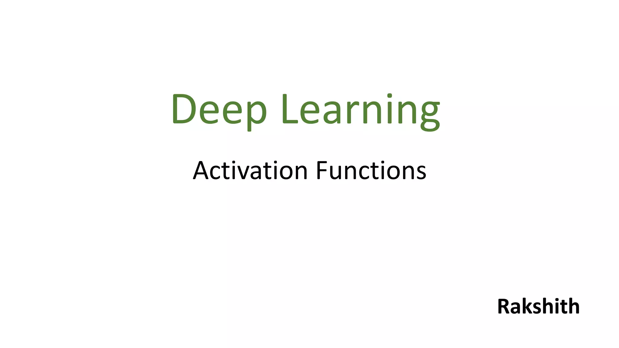 Deep Learning
Activation Functions
Rakshith
 
