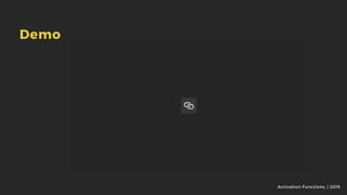 Demo
Activation Functions, | 2019
 