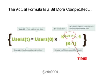 The Actual Formula Is a Bit More Complicated…




                                     TIME!


                  @eric3000
 