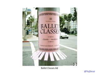 Ballet	
  Classes	
  Ad	
  
                              @TejDesai   	
  
 