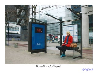 FitnessFirst	
  –	
  BusStop	
  Ad	
  
                                         @TejDesai   	
  
 