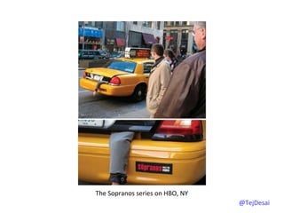 The	
  Sopranos	
  series	
  on	
  HBO,	
  NY	
  
                                                    @TejDesai   	
  
 