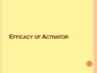 EFFICACY OF ACTIVATOR
 