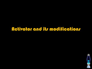 Activator and its modifications
 