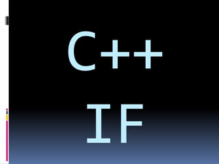 C++
IF
 