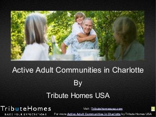 Active Adult Communities in Charlotte
By
Tribute Homes USA
Visit : Tributehomesusa.com
For more Active Adult Communities in Charlotte by Tribute Homes USA

 