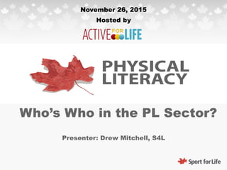 Who’s Who in the PL Sector?
Presenter: Drew Mitchell, S4L
Hosted by
November 26, 2015
 