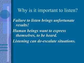 Why is it important to listen? ,[object Object],[object Object],[object Object]