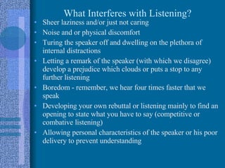 What Interferes with Listening? ,[object Object],[object Object],[object Object],[object Object],[object Object],[object Object],[object Object]