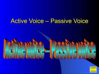 Active Voice – Passive Voice Active voice – Passive voice 