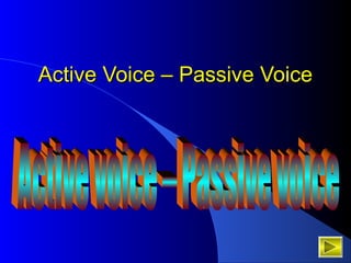 Active Voice – Passive Voice
 