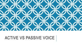 ACTIVE VS PASSIVE VOICE
 