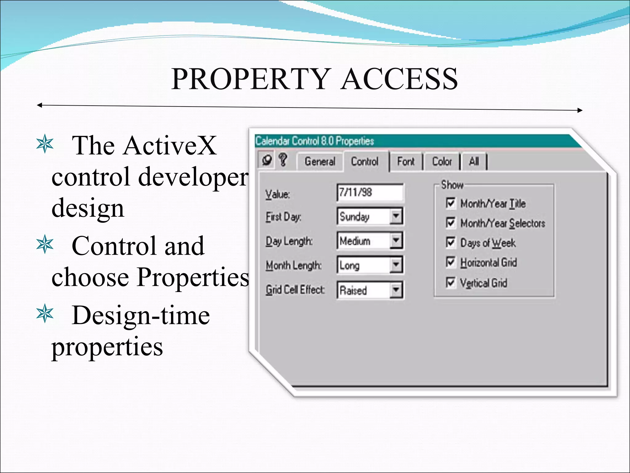 PROPERTY ACCESS The ActiveX control developer design Control and choose Properties.  Design-time properties 