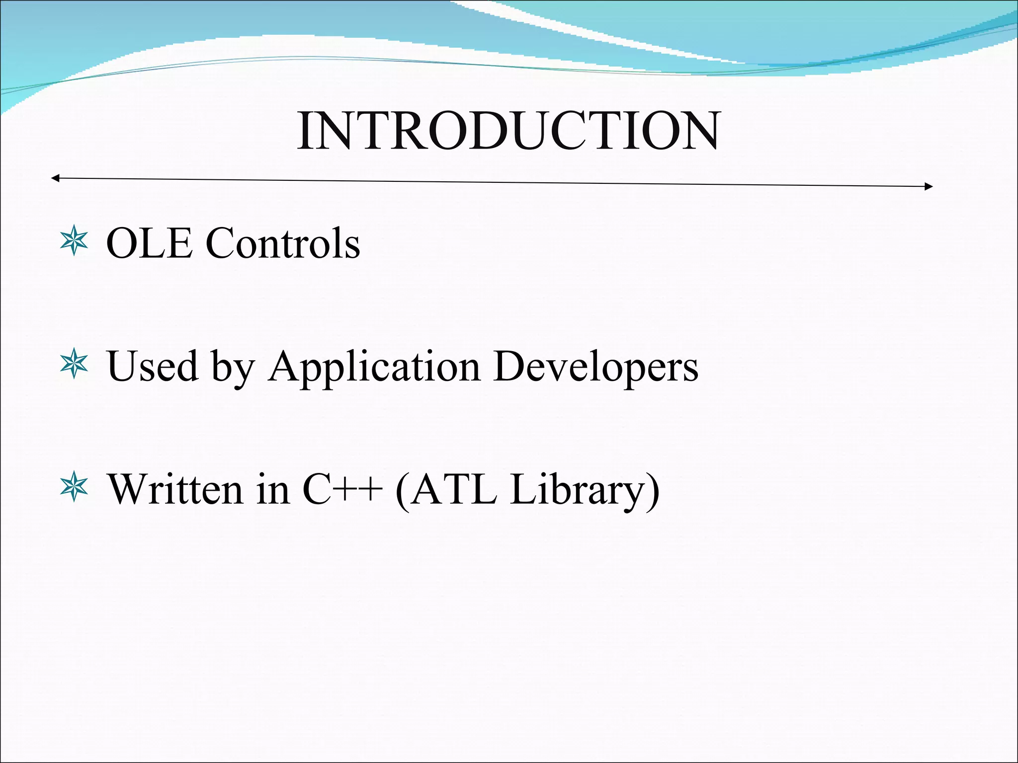 INTRODUCTION OLE Controls Used by Application Developers Written in C++ (ATL Library) 