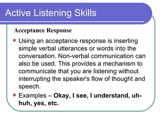 Active Listening Skills ,[object Object],[object Object],Acceptance Response 
