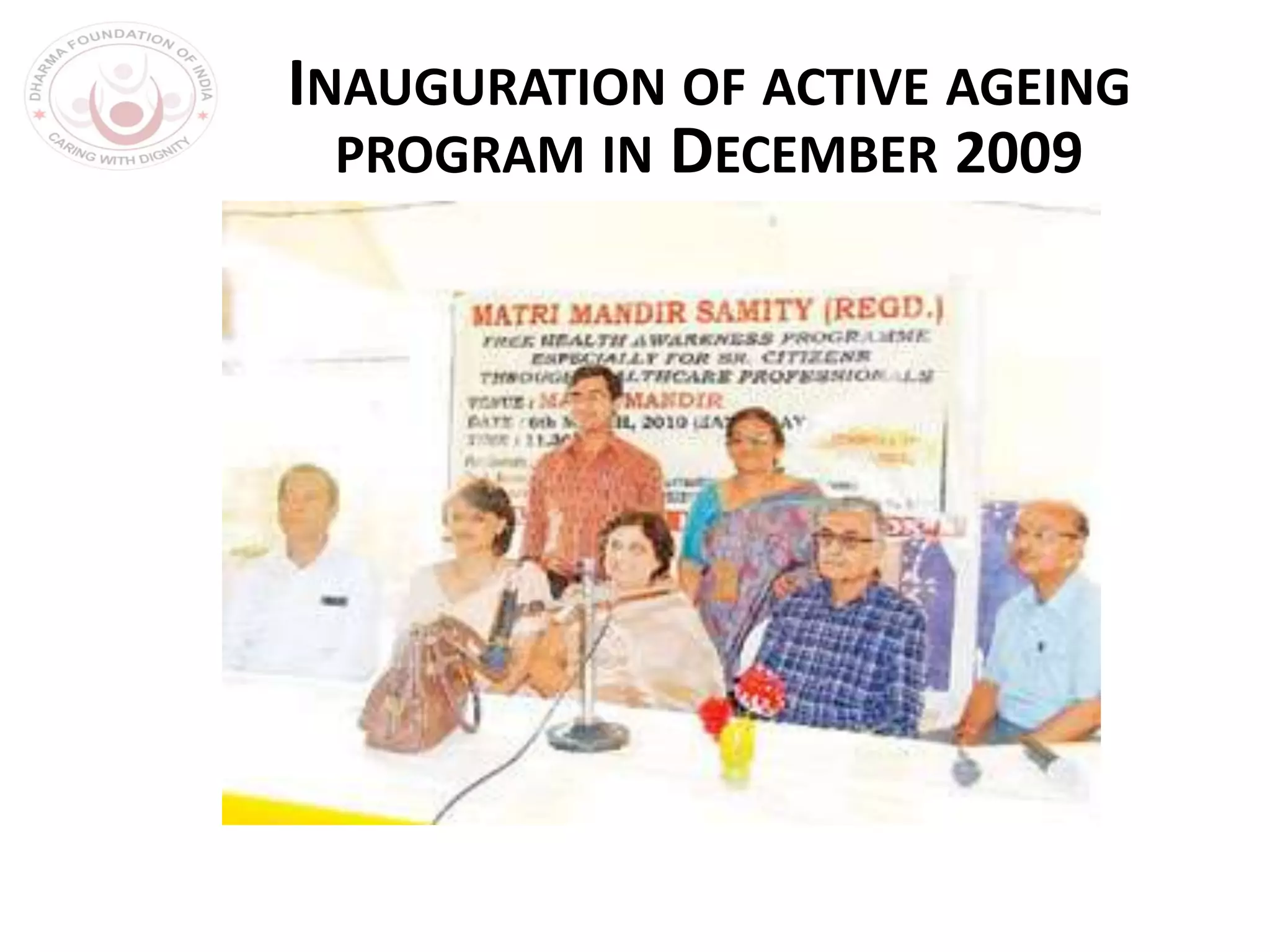 INAUGURATION OF ACTIVE AGEING
PROGRAM IN DECEMBER 2009
 