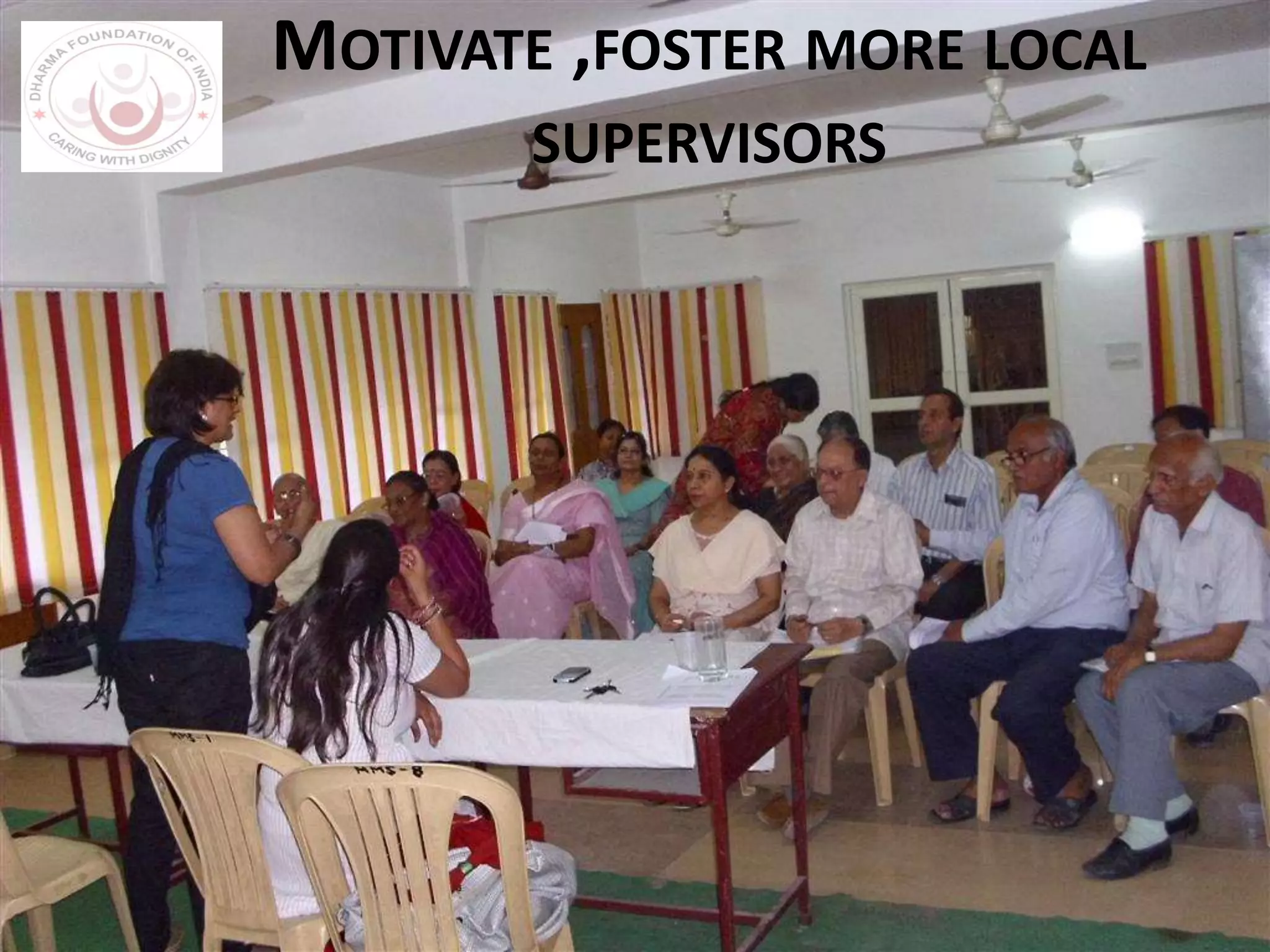 MOTIVATE ,FOSTER MORE LOCAL
SUPERVISORS
 