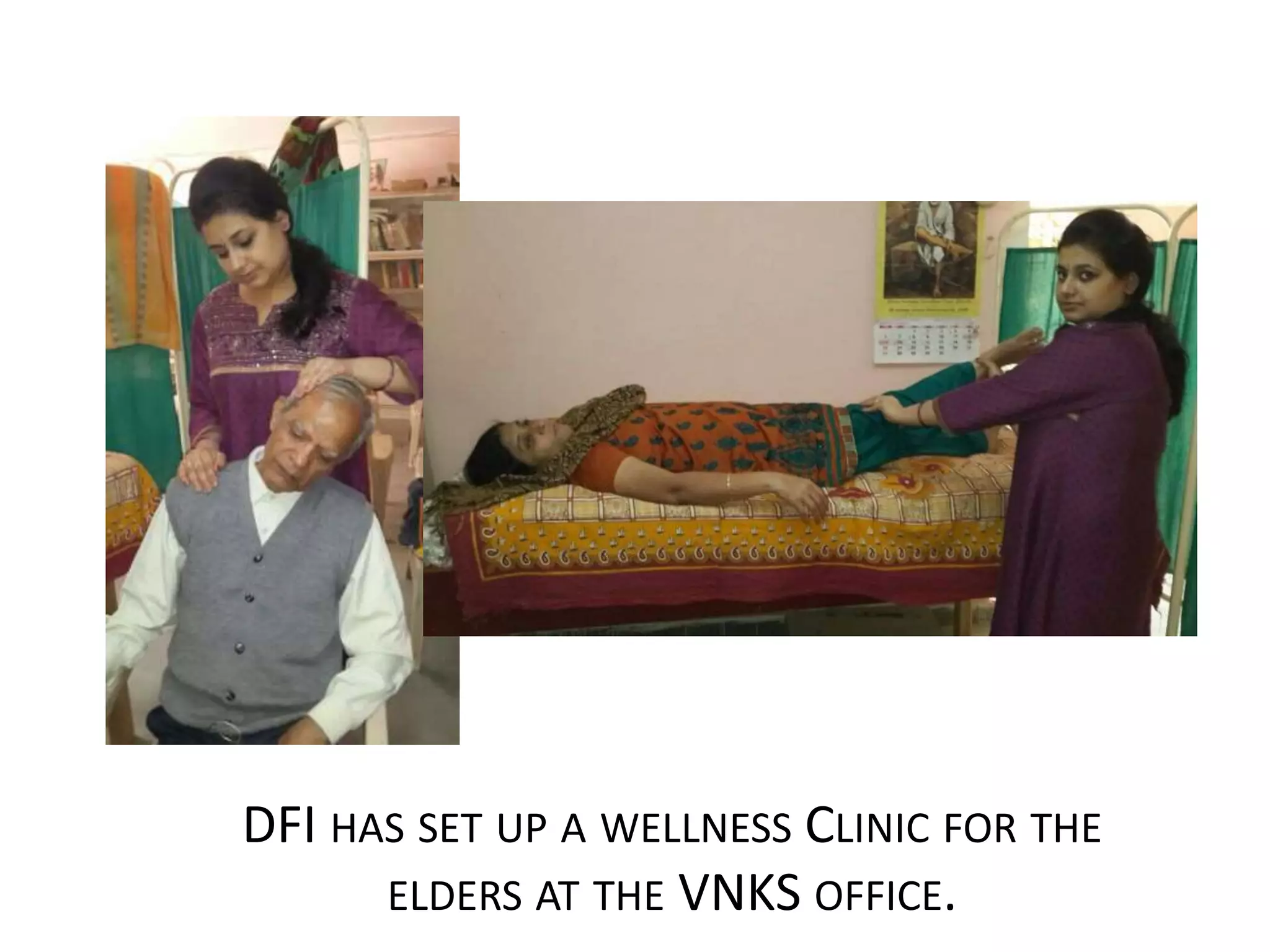 DFI HAS SET UP A WELLNESS CLINIC FOR THE
ELDERS AT THE VNKS OFFICE.
 