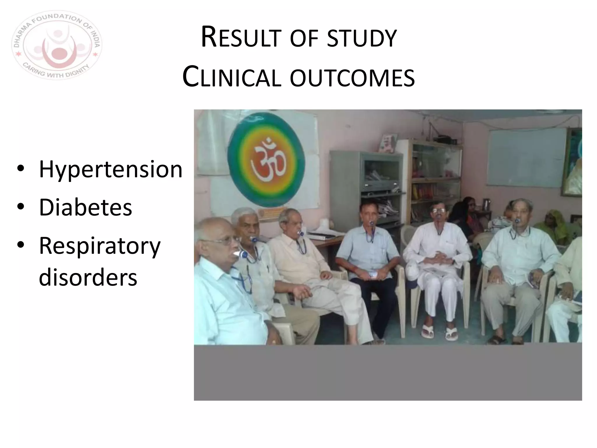 RESULT OF STUDY
CLINICAL OUTCOMES
• Hypertension
• Diabetes
• Respiratory
disorders
 