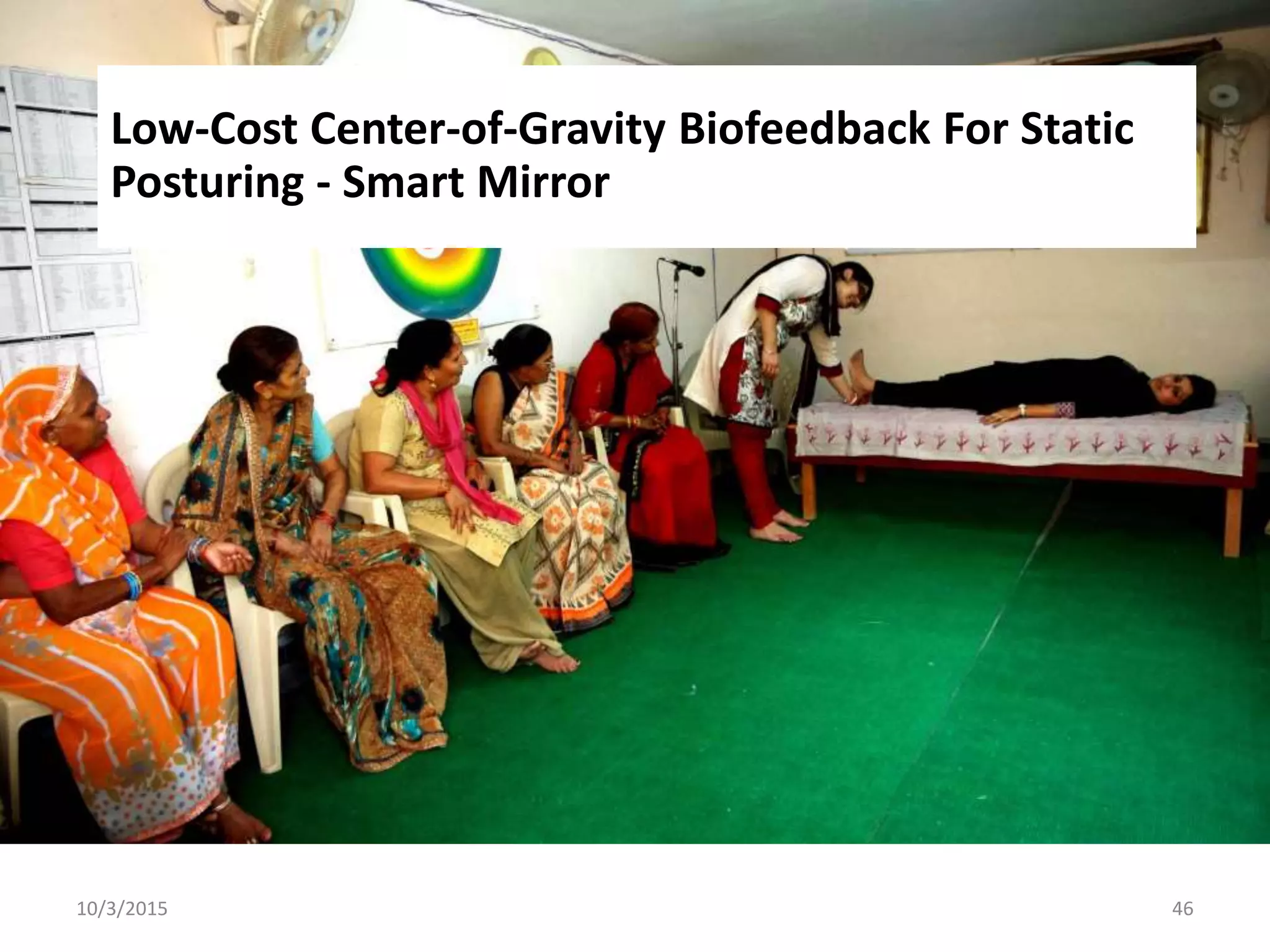 10/3/2015 46
Low-Cost Center-of-Gravity Biofeedback For Static
Posturing - Smart Mirror
 