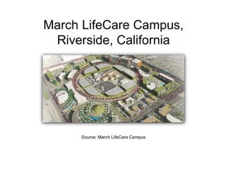 Source: March LifeCare Campus
March LifeCare Campus,
Riverside, California
 