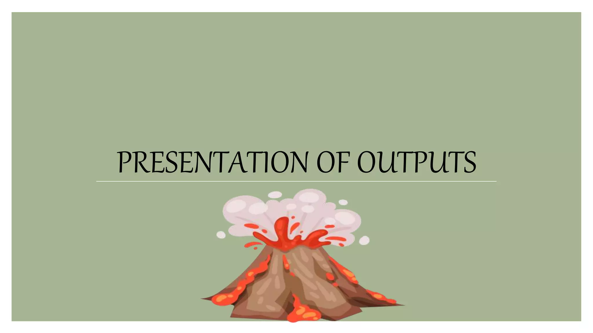 PRESENTATION OF OUTPUTS
 