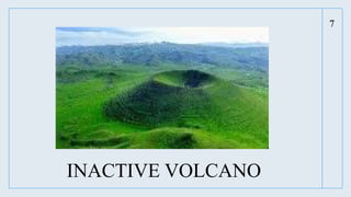 7
INACTIVE VOLCANO
 