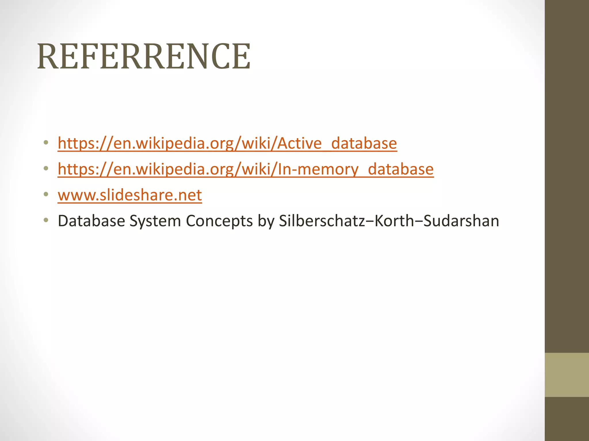 REFERRENCE
• https://en.wikipedia.org/wiki/Active_database
• https://en.wikipedia.org/wiki/In-memory_database
• www.slideshare.net
• Database System Concepts by Silberschatz−Korth−Sudarshan
 