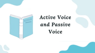 Active Voice
and Passive
Voice
 