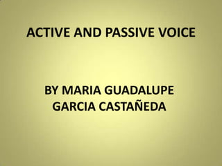 ACTIVE AND PASSIVE VOICE BY MARIA GUADALUPE GARCIA CASTAÑEDA 