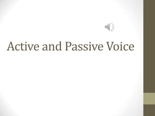 Active and Passive Voice
 