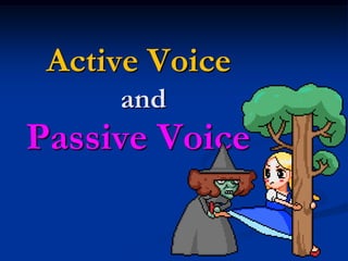 Active Voice
and
Passive Voice
 