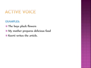 EXAMPLES:
 The boys pluck flowers
 My mother prepares delicious food
 Keerti writes the article.
 