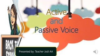 Active
and
Passive Voice
MELC: VOCABULARY - EN7G-III-c-2
Presented by: Teacher Jodi AA
 