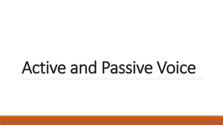 Active and Passive Voice
 
