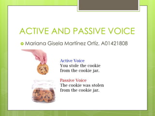 ACTIVE AND PASSIVE VOICE
 Mariana Gisela Martínez Ortíz. A01421808
 