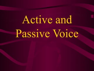 Active and
Passive Voice
 