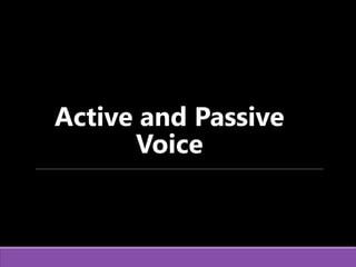 Active and Passive
Voice
 