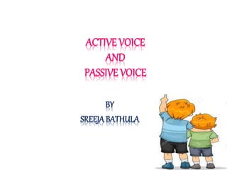 ACTIVE VOICE
AND
PASSIVE VOICE
 