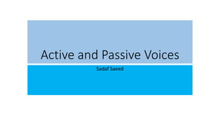 Active and Passive Voices
Sadaf Saeed
 