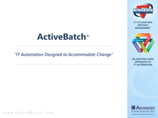 ActiveBatch®
“IT Automation Designed to Accommodate Change”

 