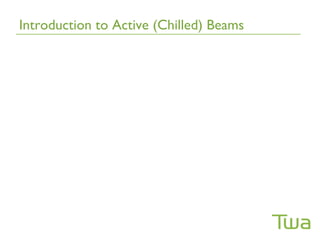 Introduction to Active (Chilled) Beams
 