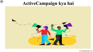 ActiveCampaign kya hai
www.digitalazadi.com
 