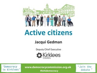Active citizens
Jacqui Gedman
Deputy Chief Executive
 