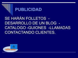 SE HARÁN FOLLETOS -
DESARROLLO DE UN BLOG -
CATALOGO -GUIONES -LLAMADAS
CONTACTANDO CLIENTES.



active clean
 